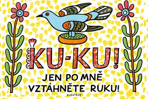 Ku-ku! Jen po mě vztáhněte ruku!